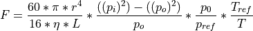 F = \frac{60*\pi*r^4}{16*\eta*L}*\frac{((p_i)^2)-((p_o)^2)}{p_o}*\frac{p_0}{p_{ref}}*\frac{T_{ref}}{T}
